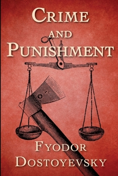 Crime and Punishment By Fyodor Mikhailovich Dostoyevsky (Psychological Fiction) "Complete Unabridged & Annotated Version"