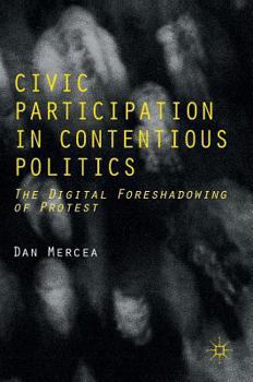Hardcover Civic Participation in Contentious Politics: The Digital Foreshadowing of Protest Book