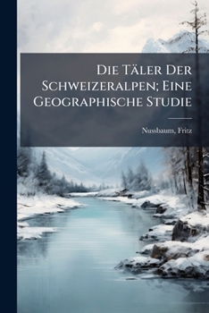 Paperback Die Täler Der Schweizeralpen; Eine Geographische Studie [German] Book