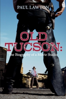 Paperback Old Tucson: Biography of a Movie Studio Book