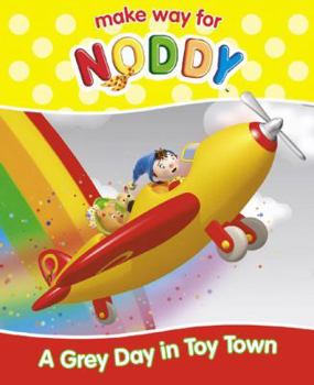 A Grey Day In Toy Town - Book #17 of the make way for Noddy