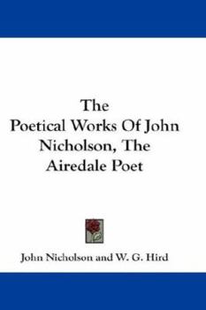 Paperback The Poetical Works Of John Nicholson, The Airedale Poet Book