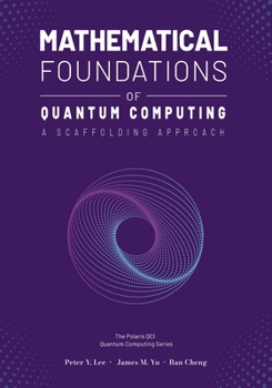 Paperback Mathematical Foundations of Quantum Computing: A Scaffolding Approach Book