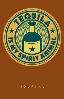 Tequila Is My Spirit Animal Journal