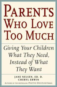 Paperback Parents Who Love Too Much: How Good Parents Can Learn to Love More Wisely and Develop Children of Character Book