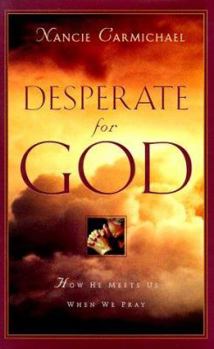 Hardcover Desperate for God: How He Meets Us When We Pray Book