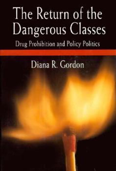 Hardcover The Return of the Dangerous Classes: Drug Prohibition and Policy Politics Book