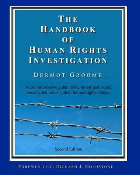 The Handbook of Human Rights Investigation 2nd Edition: A Comprehensive Guide to the Investigation and Documentation of Violent Human Rights Abuses