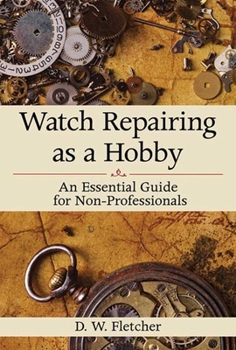 Hardcover Watch Repairing as a Hobby: An Essential Guide for Non-Professionals Book