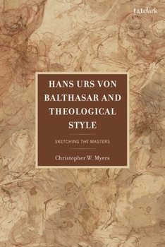 Hardcover Hans Urs Von Balthasar and Theological Style: Sketching the Masters Book