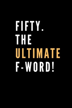 Paperback FIFTY. The Ultimate F-Word!: Blank lined journal - 50th Birthday gift for her or him. Book