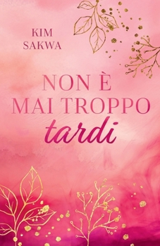 Paperback Non è mai troppo tardi: Un romance sulle seconde possibilità [Italian] Book