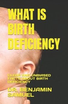 Paperback What Is Birth Deficiency: Clear and Unbiased Facts about Birth Deficiency Book