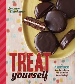 Paperback Treat Yourself: 70 Classic Snacks You Loved as a Kid (and Still Love Today) Book