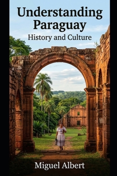 Understanding Paraguay: History and Culture