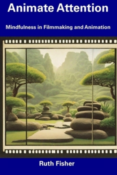 Paperback Animate Attention: Mindfulness in Filmmaking and Animation Book