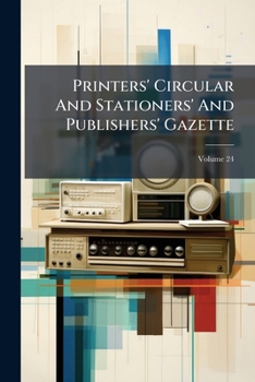 Paperback Printers' Circular And Stationers' And Publishers' Gazette; Volume 24 Book