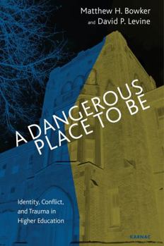 Paperback A Dangerous Place to Be: Identity, Conflict, and Trauma in Higher Education Book