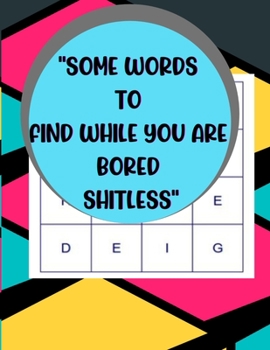 "SOME WORDS TO FIND WHILE YOU ARE BORED SHITLESS": Word Puzzle Book For Adults & Seniors | A Cool Activity Book For Fun | Makes A Great Gift Idea For Birthdays & Christmas