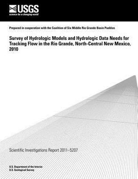 Paperback Survey of Hydrologic Models and Hydrologic Data Needs for Tracking Flow in the Rio Grande, North-Central New Mexico, 2010 Book