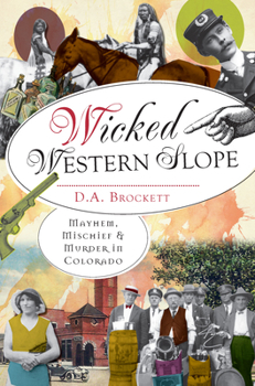 Paperback Wicked Western Slope: Mayhem, Michief & Murder in Colorado Book