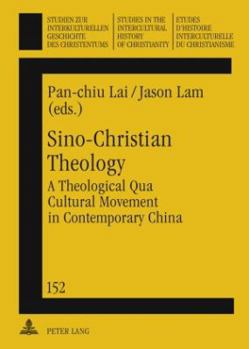 Sino Christian Theology: A Theological Qua Cultural Movement In Contemporary China - Book  of the Studies in the Intercultural History of Christianity