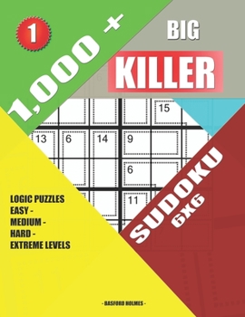 Paperback 1,000 + Big killer sudoku 6x6: Logic puzzles easy - medium - hard - extreme levels Book