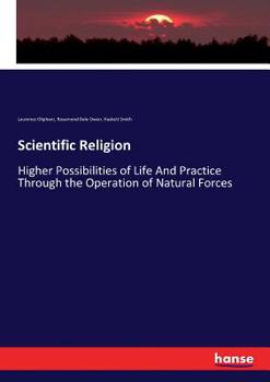 Paperback Scientific Religion: Higher Possibilities of Life And Practice Through the Operation of Natural Forces Book