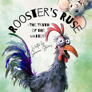 Rooster's Ruse: The Truth of the Matter- Children's Picture Book About Bullying, Community and Fairness. Written and Illustrated by Shannon Stevens