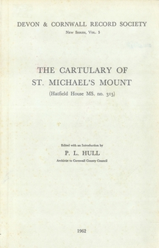 The Cartulary of St. Michael's Mount (Hatfield House MS. no. 315) - Book #5 of the Devon and Cornwall Record Society, New Series