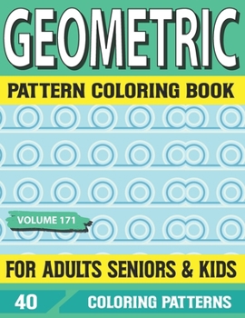 Paperback Geometric Pattern Coloring Book For Adults Seniors and Kids: Geometric forms coloring book for adults Volume-171 Book