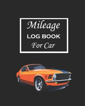 Paperback Mileage Log Book For Car: Gas Mileage Log Book Tracker Daily Tracking Your Mileage, Odometer - 110 Pages - 8"x10" - Perfect Gift For Business Ow Book