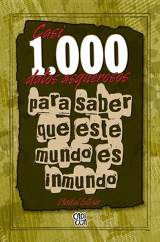 Casi 1,000 datos asquerosos para saber que este mundo es inmundo