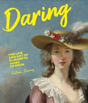 Hardcover Daring: The Life and Art of Elisabeth Vigée Le Brun Book