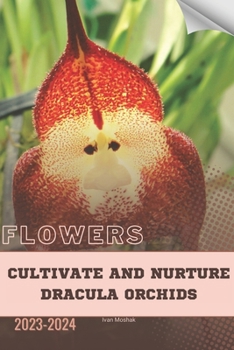 Paperback Cultivate and Nurture Dracula Orchids: Become flowers expert Book