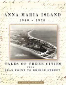 Paperback Anna Maria Island 1940-1970: Tale Of Three Cities From Bean Point To Bridge Street Book