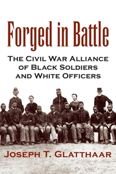 Paperback Forged in Battle: The Civil War Alliance of Black Soldiers and White Officers Book