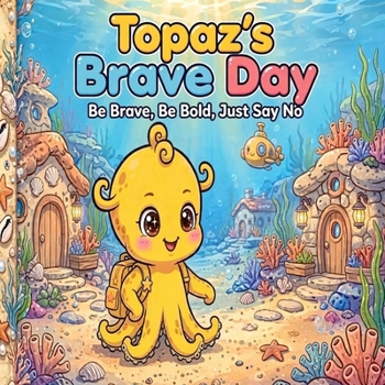 Topaz's Brave Day: Be Brave, Be Bold, Just Say NO (Octo Kidz)