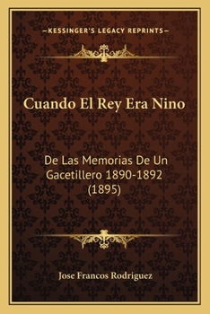 Cuando El Rey Era Nino: De Las Memorias De Un Gacetillero 1890-1892 (1895)