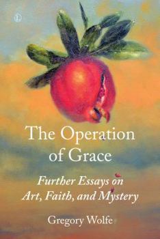 Paperback The Operation of Grace: Further Essays on Art, Faith, and Mystery Book