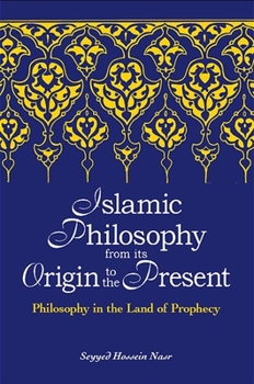 Islamic Philosophy from Its Origin to the Present: Philosophy in the Land of Prophecy (Suny Series in Islam) - Book  of the SUNY Series in Islam