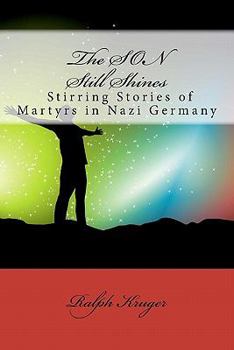 Paperback The SON Still Shines: Christian Martyrs in Nazi Germany Book