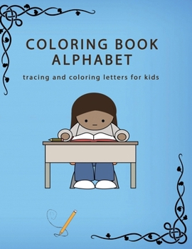 Paperback Coloring Book Alphabet: tracing and coloring letters for kids: 260 pages (8.5 x 11), coloring book learn alphabet under 6 years Book