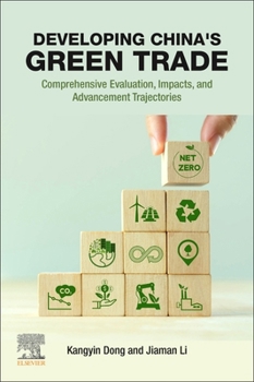 Paperback Developing China's Green Trade: Comprehensive Evaluation, Impacts, and Advancement Trajectories Book