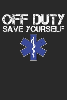 Paperback Off Duty Save Yourself: EMS Journal for EMTs, Medics, and First Responders Book