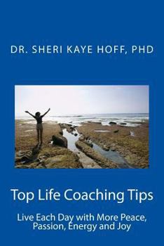 Paperback Top Life Coaching Tips: Live Each Day with More Peace, Passion, Energy and Joy Book