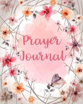 Prayer Journal : Floral Decoration 120 Days for Daily Prayer Praise and Thankful For...