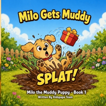 Milo Gets Muddy: A Funny Rhyming Bedtime Story for Toddlers Ages 2–5 (Milo the Muddy Puppy Book 1)