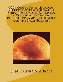 Paperback G20 - Obama, Putin, Erdogan -Turkish Stream, The war in Syria, Iraq, Daesh, Uzbekistan - Clairvoyant/Psychic predictions Wars in the Space and the Spa Book