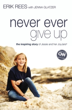 Paperback Never Ever Give Up: The Inspiring Story of Jessie and Her JoyJars Book